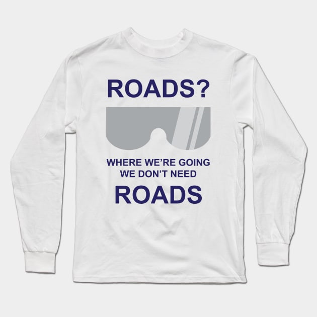 Where we're going we dont need roads Long Sleeve T-Shirt by old_school_designs